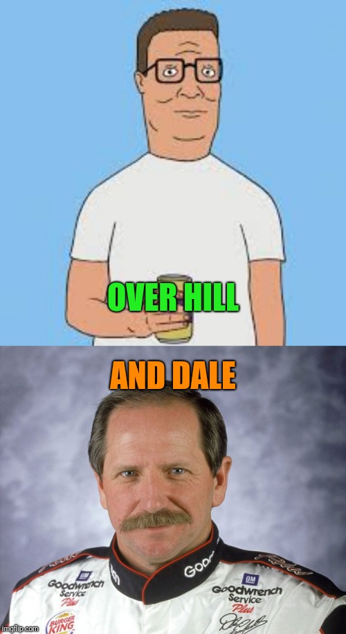 OVER HILL AND DALE | made w/ Imgflip meme maker