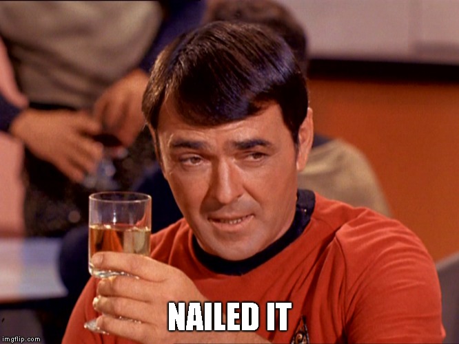 Star Trek Scotty | NAILED IT | image tagged in star trek scotty | made w/ Imgflip meme maker