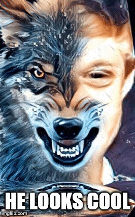 Bad luck werewolf | HE LOOKS COOL | image tagged in bad luck werewolf | made w/ Imgflip meme maker