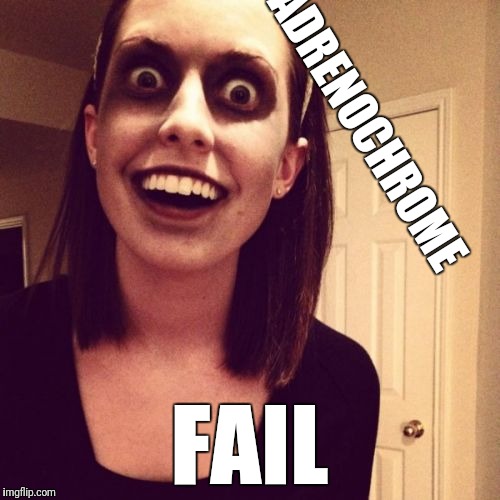 Zombie Overly Attached Girlfriend Meme | ADRENOCHROME; FAIL | image tagged in memes,zombie overly attached girlfriend | made w/ Imgflip meme maker