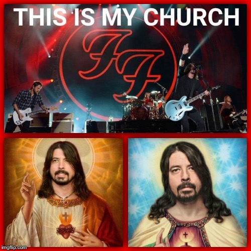 image tagged in dave grohl,jesus,god,church,religion,foo fighters | made w/ Imgflip meme maker