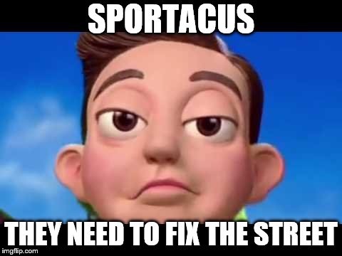 CRINGY STINGY - STREET | SPORTACUS; THEY NEED TO FIX THE STREET | image tagged in lazytown | made w/ Imgflip meme maker