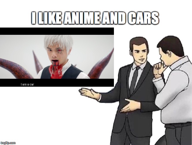 Car Salesman Slaps Hood Meme | I LIKE ANIME AND CARS | image tagged in memes,car salesman slaps hood | made w/ Imgflip meme maker