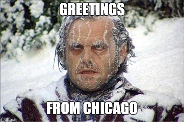 frozen jack | GREETINGS FROM CHICAGO | image tagged in frozen jack | made w/ Imgflip meme maker