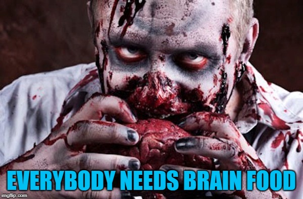 EVERYBODY NEEDS BRAIN FOOD | made w/ Imgflip meme maker