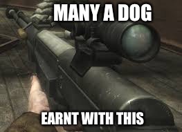 MANY A DOG EARNT WITH THIS | made w/ Imgflip meme maker