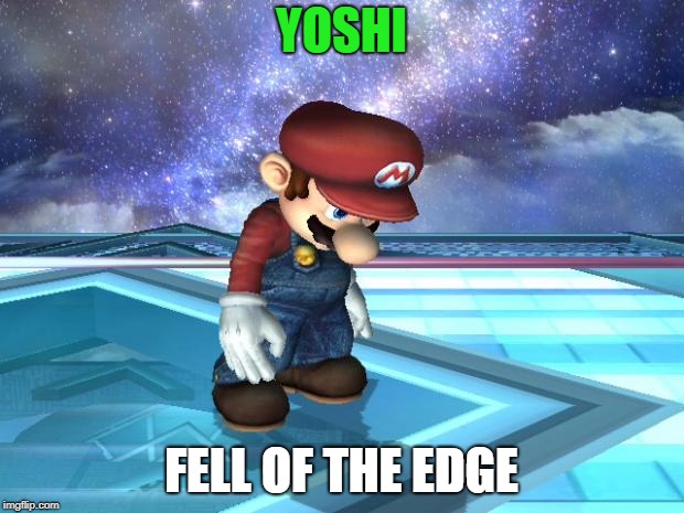 Depressed Mario | YOSHI; FELL OF THE EDGE | image tagged in depressed mario | made w/ Imgflip meme maker
