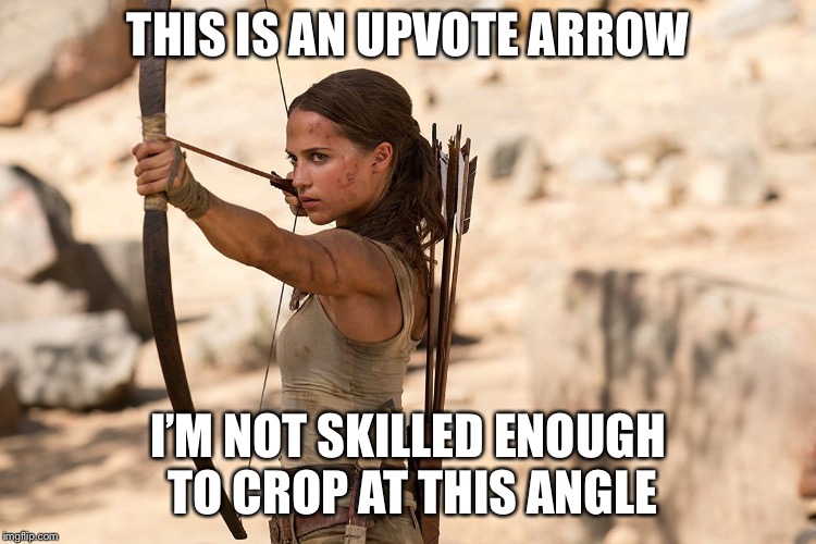 THIS IS AN UPVOTE ARROW I’M NOT SKILLED ENOUGH TO CROP AT THIS ANGLE | made w/ Imgflip meme maker