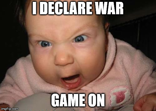 Evil Baby Meme | I DECLARE WAR; GAME ON | image tagged in memes,evil baby | made w/ Imgflip meme maker