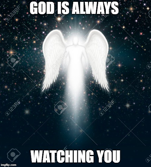 Angel | GOD IS ALWAYS; WATCHING YOU | image tagged in angel | made w/ Imgflip meme maker