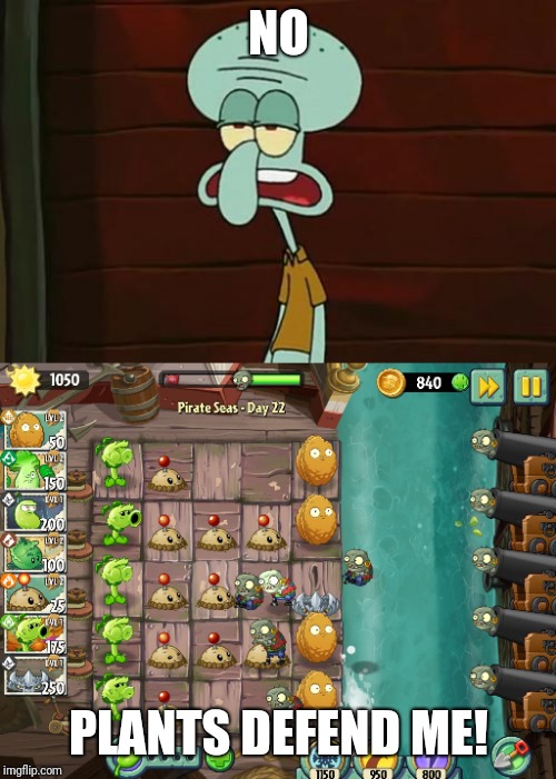 NO PLANTS DEFEND ME! | image tagged in no patrick mayonnaise is not a instrument,pvz 2 | made w/ Imgflip meme maker