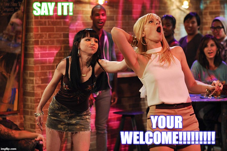Sarah Buehler, Beth Behrs | SAY IT! YOUR WELCOME!!!!!!!!! | image tagged in sarah buehler beth behrs | made w/ Imgflip meme maker