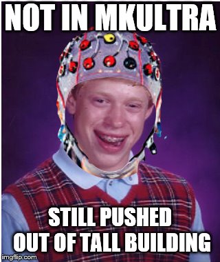 MKUltra Brian | NOT IN MKULTRA STILL PUSHED OUT OF TALL BUILDING | image tagged in mkultra brian | made w/ Imgflip meme maker