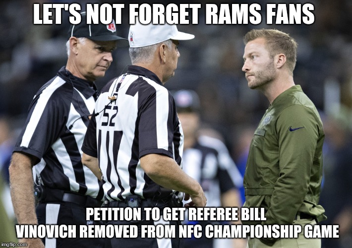 Bill Vinovich | LET'S NOT FORGET RAMS FANS; PETITION TO GET REFEREE BILL VINOVICH REMOVED FROM NFC CHAMPIONSHIP GAME | image tagged in bill vinovich | made w/ Imgflip meme maker