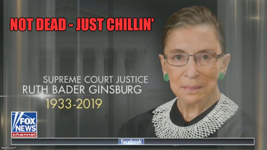 Fox & Friends: SCOTUS NOT RUTHLESS | NOT DEAD - JUST CHILLIN' | image tagged in jeff foxworthy,ruth bader ginsburg,scotus,grim reaper,i see dead people,the great awakening | made w/ Imgflip meme maker