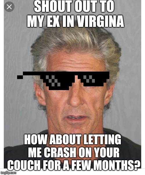 America's most retarded | SHOUT OUT TO MY EX IN VIRGINA; HOW ABOUT LETTING ME CRASH ON YOUR COUCH FOR A FEW MONTHS? | image tagged in america's most retarded | made w/ Imgflip meme maker