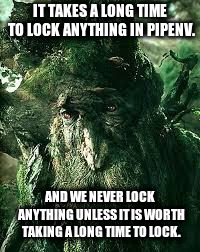 Sad Treebeard | IT TAKES A LONG TIME TO LOCK ANYTHING IN PIPENV. AND WE NEVER LOCK ANYTHING UNLESS IT IS WORTH TAKING A LONG TIME TO LOCK. | image tagged in sad treebeard,Python | made w/ Imgflip meme maker