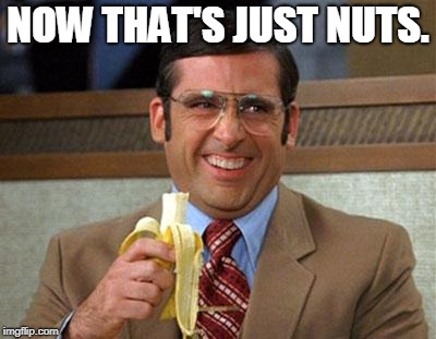 Steve Carell Banana | NOW THAT'S JUST NUTS. | image tagged in steve carell banana | made w/ Imgflip meme maker
