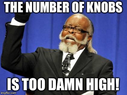 Too Damn High Meme | THE NUMBER OF KNOBS; IS TOO DAMN HIGH! | image tagged in memes,too damn high | made w/ Imgflip meme maker