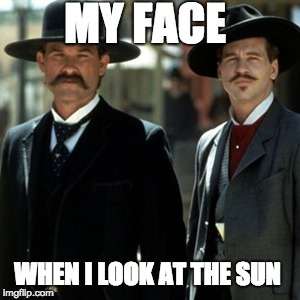 tombstone | MY FACE; WHEN I LOOK AT THE SUN | image tagged in tombstone | made w/ Imgflip meme maker