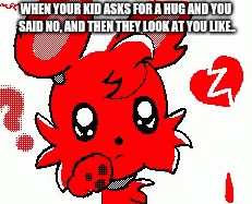 Kids get anything they want with this face.... | WHEN YOUR KID ASKS FOR A HUG AND YOU SAID NO, AND THEN THEY LOOK AT YOU LIKE.. | image tagged in cuteness overload | made w/ Imgflip meme maker