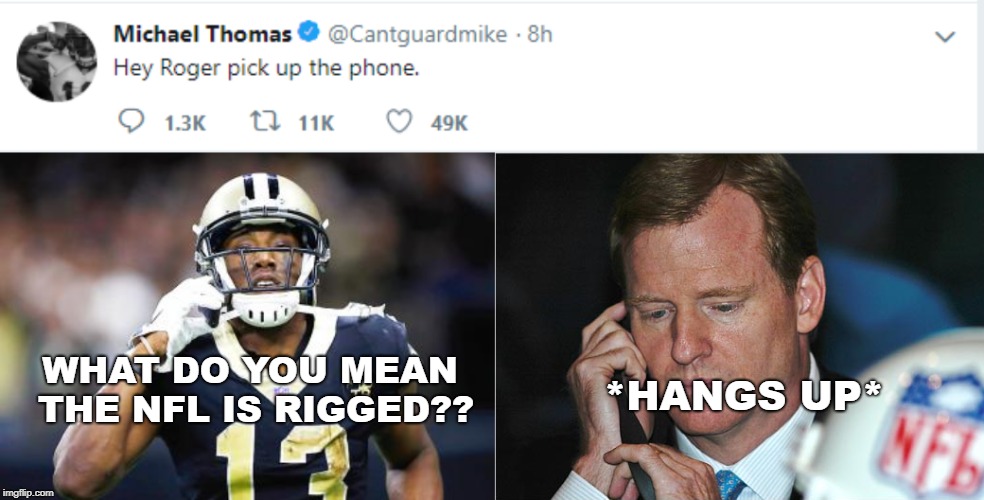 NFL Rigged?? | *HANGS UP*; WHAT DO YOU MEAN THE NFL IS RIGGED?? | image tagged in saints,new orleans saints,rigged,nfl,nfl referee | made w/ Imgflip meme maker