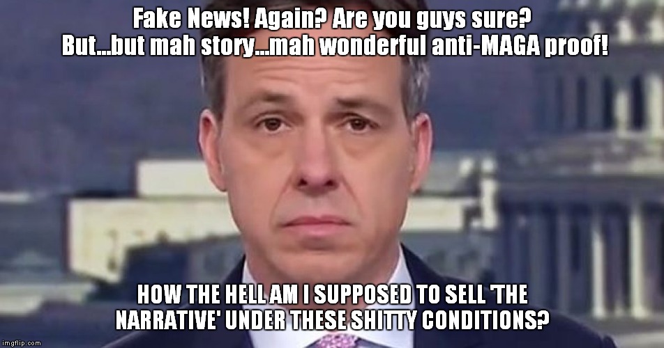 Jake Tapper | Fake News! Again? Are you guys sure? But...but mah story...mah wonderful anti-MAGA proof! HOW THE HELL AM I SUPPOSED TO SELL 'THE NARRATIVE' UNDER THESE SHITTY CONDITIONS? | image tagged in jake tapper | made w/ Imgflip meme maker