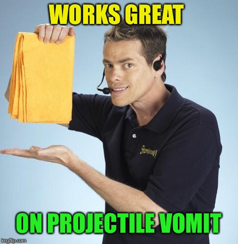 Shamwow | WORKS GREAT ON PROJECTILE VOMIT | image tagged in shamwow | made w/ Imgflip meme maker