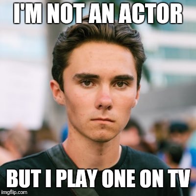 David Hogg | I'M NOT AN ACTOR BUT I PLAY ONE ON TV | image tagged in david hogg | made w/ Imgflip meme maker