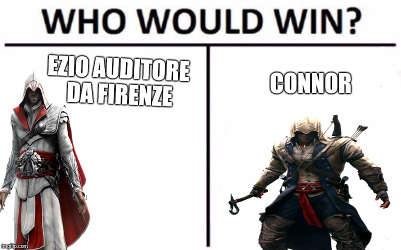 Who Would Win? Meme | EZIO AUDITORE DA FIRENZE; CONNOR | image tagged in memes,who would win | made w/ Imgflip meme maker