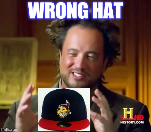 Ancient Aliens Meme | WRONG HAT | image tagged in memes,ancient aliens | made w/ Imgflip meme maker
