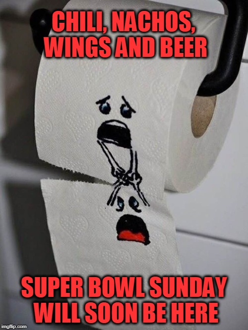 A Day Of Dread | CHILI, NACHOS, WINGS AND BEER; SUPER BOWL SUNDAY WILL SOON BE HERE | image tagged in super bowl sunday,hot spicy food,regret | made w/ Imgflip meme maker