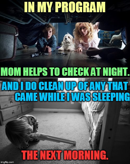 IN MY PROGRAM THE NEXT MORNING. MOM HELPS TO CHECK AT NIGHT. AND I DO CLEAN UP OF ANY THAT        CAME WHILE I WAS SLEEPING | made w/ Imgflip meme maker