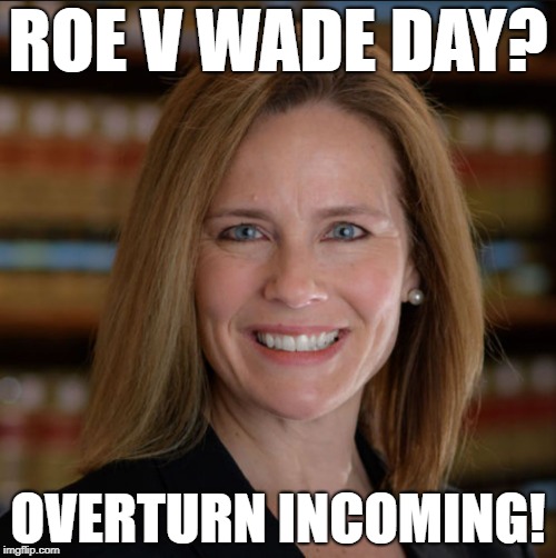 ROE V WADE DAY? OVERTURN INCOMING! | image tagged in justice barrett | made w/ Imgflip meme maker