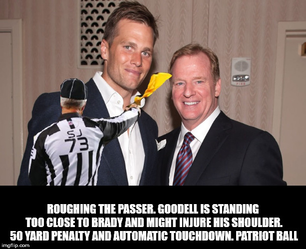 ROUGHING THE PASSER. GOODELL IS STANDING TOO CLOSE TO BRADY AND MIGHT INJURE HIS SHOULDER. 50 YARD PENALTY AND AUTOMATIC TOUCHDOWN. PATRIOT BALL | image tagged in brady and goodell | made w/ Imgflip meme maker