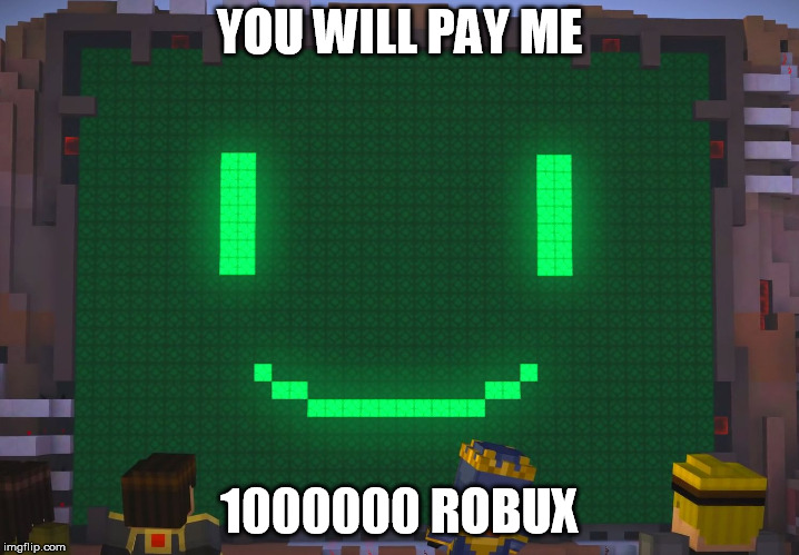 Minecraft: Story Mode- PAMA | YOU WILL PAY ME; 1000000 ROBUX | image tagged in minecraft story mode- pama | made w/ Imgflip meme maker