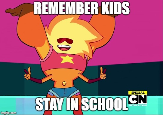 Sunstone PSA - Stay In School | REMEMBER KIDS; STAY IN SCHOOL | image tagged in steven universe,psa | made w/ Imgflip meme maker