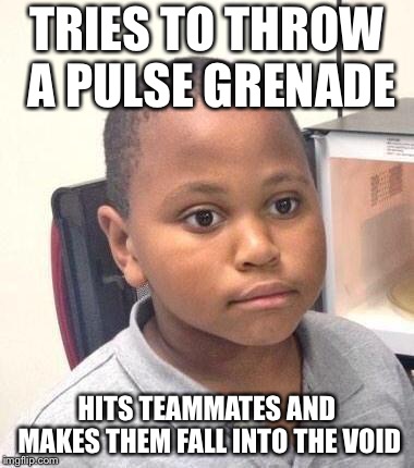 Minor Mistake Marvin Meme | TRIES TO THROW A PULSE GRENADE; HITS TEAMMATES AND MAKES THEM FALL INTO THE VOID | image tagged in memes,minor mistake marvin | made w/ Imgflip meme maker