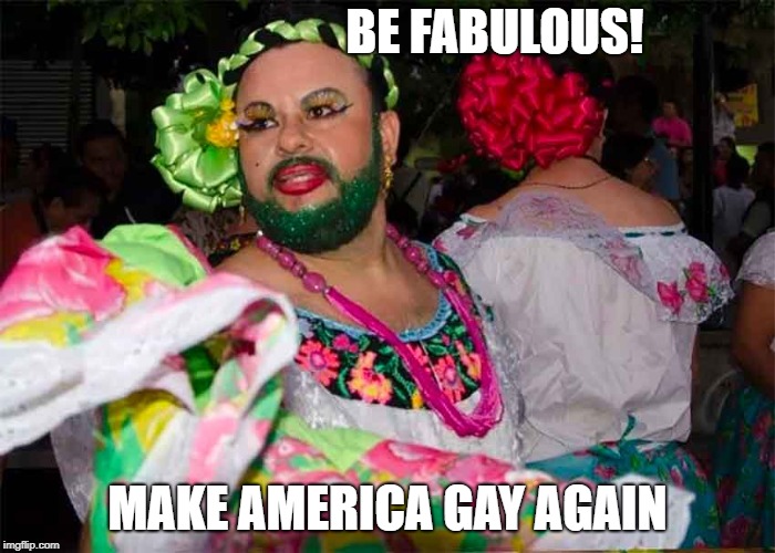 Ooh La La! | BE FABULOUS! MAKE AMERICA GAY AGAIN | image tagged in beauty,gay,drag queen | made w/ Imgflip meme maker