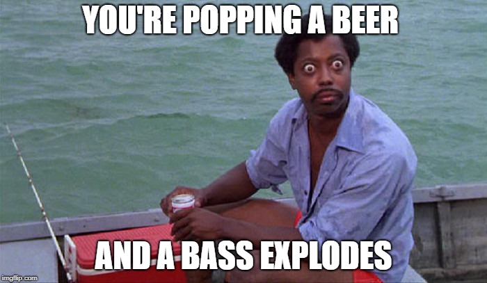 YOU'RE POPPING A BEER; AND A BASS EXPLODES | made w/ Imgflip meme maker