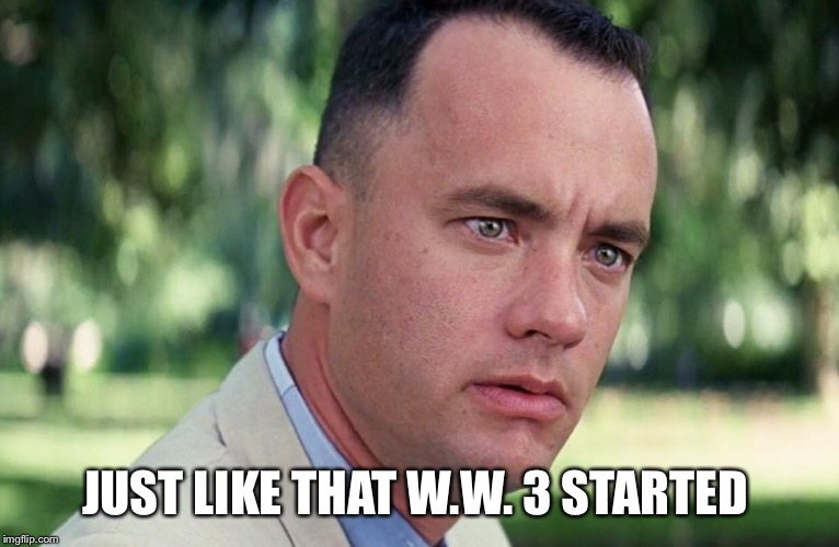 And Just Like That | JUST LIKE THAT W.W. 3 STARTED | image tagged in and just like that | made w/ Imgflip meme maker