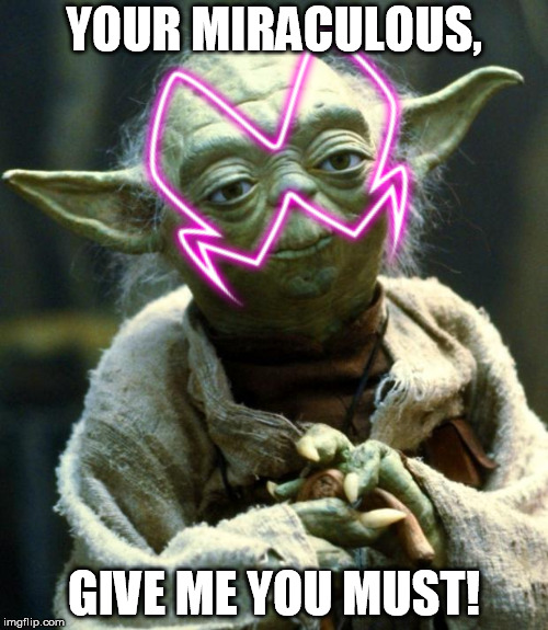 yoda akumized | YOUR MIRACULOUS, GIVE ME YOU MUST! | image tagged in memes,star wars yoda | made w/ Imgflip meme maker