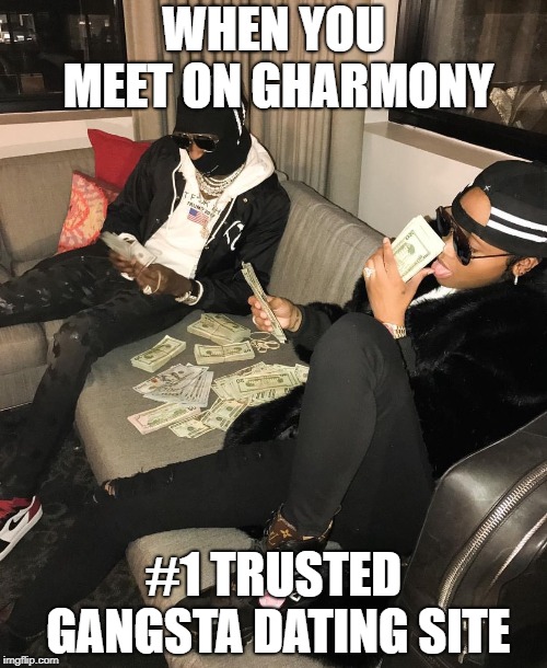 How gangsta couples meet | WHEN YOU MEET ON GHARMONY; #1 TRUSTED GANGSTA DATING SITE | image tagged in eharmony,gangsta,couples,dating,online dating,gang members | made w/ Imgflip meme maker