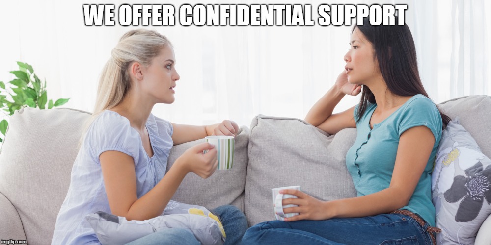 Two women talking | WE OFFER CONFIDENTIAL SUPPORT | image tagged in two women talking | made w/ Imgflip meme maker