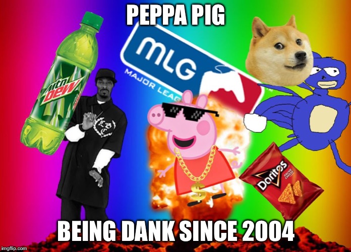 PEPPA PIG BEING DANK SINCE 2004 | made w/ Imgflip meme maker