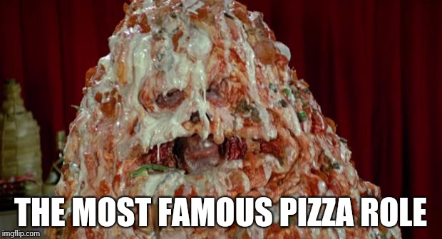 Pizza the Hut | THE MOST FAMOUS PIZZA ROLE | image tagged in pizza the hut | made w/ Imgflip meme maker