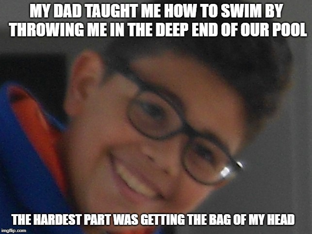 Antidepressant Allen | MY DAD TAUGHT ME HOW TO SWIM BY THROWING ME IN THE DEEP END OF OUR POOL; THE HARDEST PART WAS GETTING THE BAG OF MY HEAD | image tagged in antidepressant allen | made w/ Imgflip meme maker