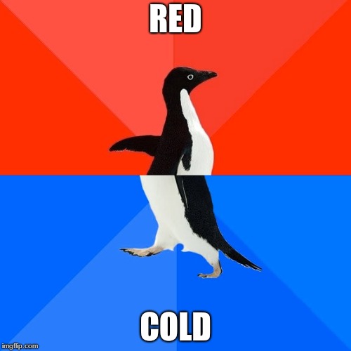 Socially Awesome Awkward Penguin | RED; COLD | image tagged in memes,socially awesome awkward penguin | made w/ Imgflip meme maker