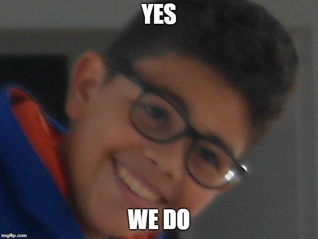 YES WE DO | made w/ Imgflip meme maker