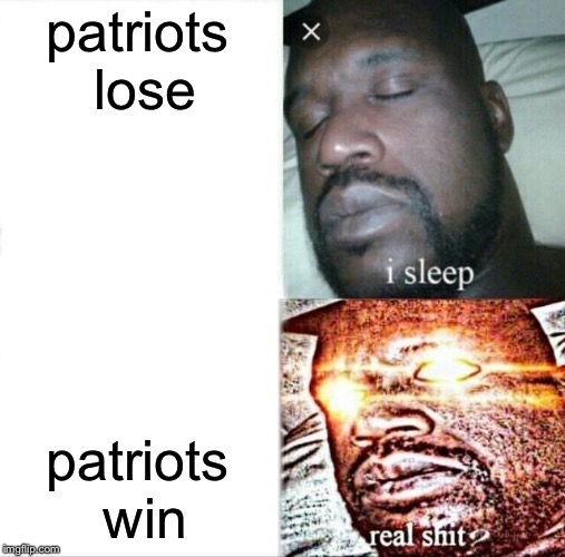 Sleeping Shaq | patriots lose; patriots win | image tagged in memes,sleeping shaq | made w/ Imgflip meme maker